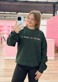 A King is Born Sweatshirt - Hunter Green/Gold - MerciGrace BoutiqueSweatshirt